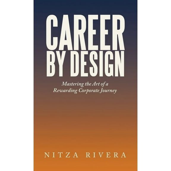 Career by Design: Mastering the Art of a Rewarding Corporate Journey, (Hardcover)