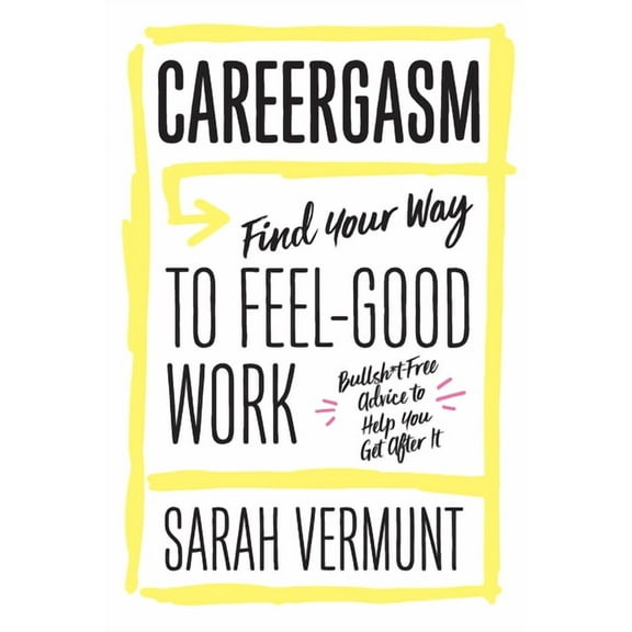 Careergasm : Find Your Way to Feel-Good Work (Paperback)