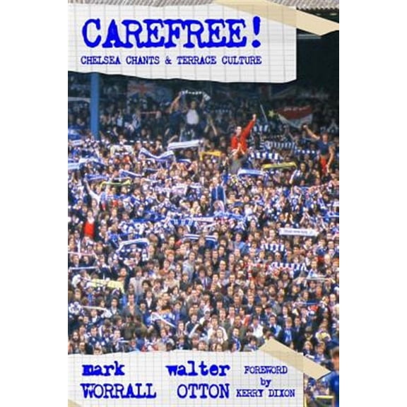 Carefree! Chelsea Chants and Terrace Culture (Paperback) by Walter Otton, Mark Worrall