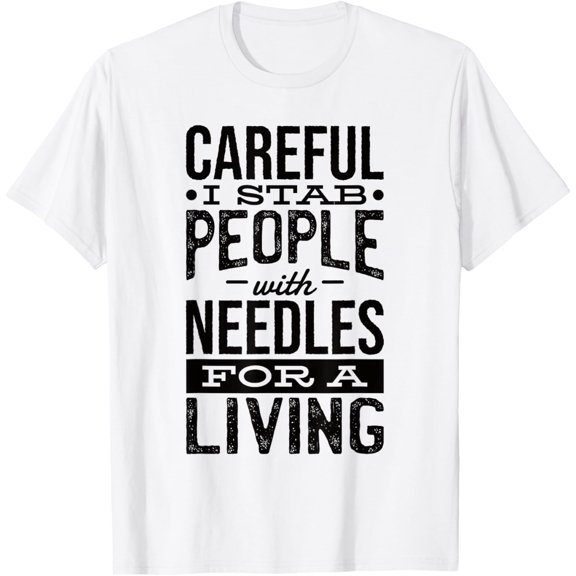 Careful I Stab People With Needles For A Living Funny Nurse Doctor Graphic Cotton Men's Women's Tee Shirt