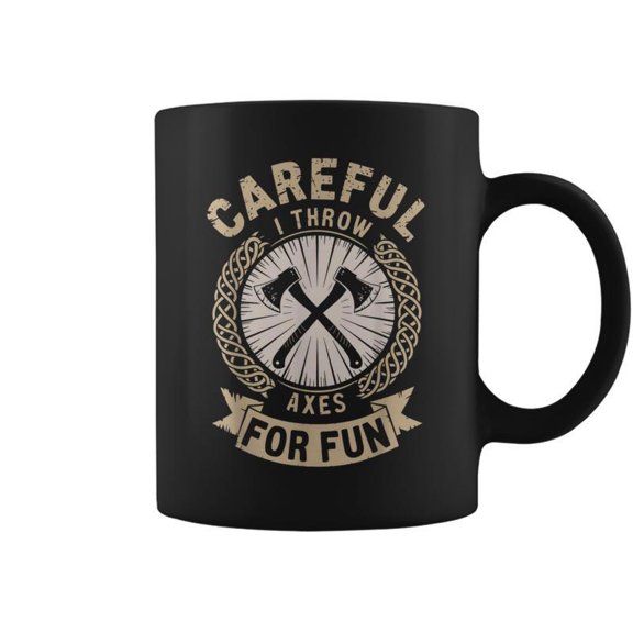 Careful I Throw Axes For Fun Axe Throwing Axe Thrower Coffee Mugs