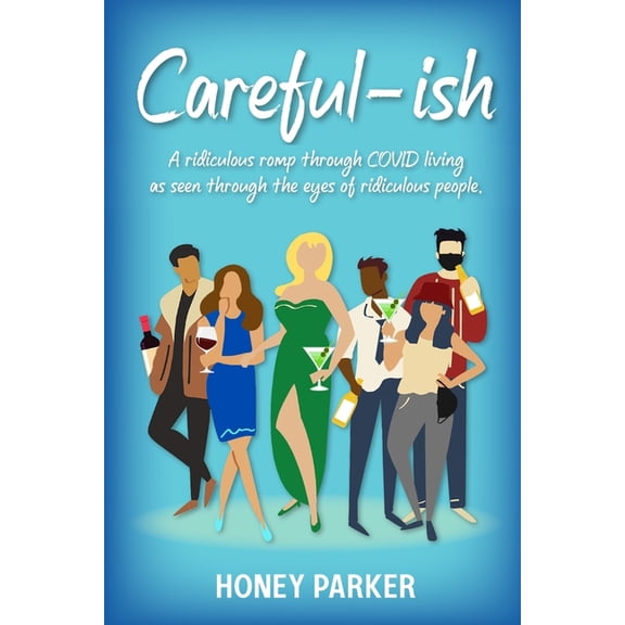 Careful-Ish Careful-ish: A Ridiculous Romp Through COVID-Living As Seen Through The Eyes Of Ridiculous People, Book 1, (Paperback)