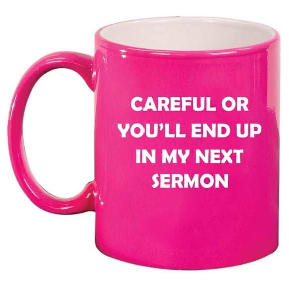 Careful Or You'll End Up In My Next Sermon Funny Preacher Minister Pastor Gift (11oz Hot Pink)