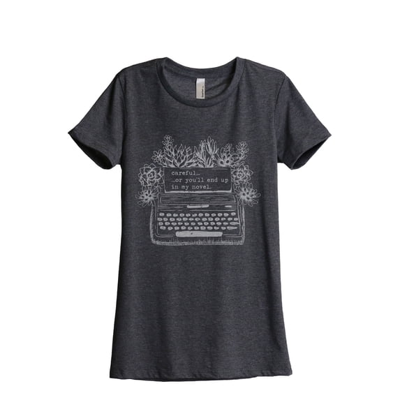 Careful Or You'll End Up In My Novel Women's Fashion Relaxed T-Shirt Tee Charcoal Grey Medium