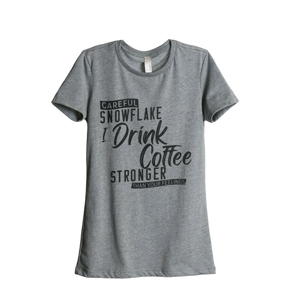 Careful Snowflake I Drink Coffee Stronger Than Your Feelings Women's Fashion Relaxed T-Shirt Tee Heather Grey 2X-Large