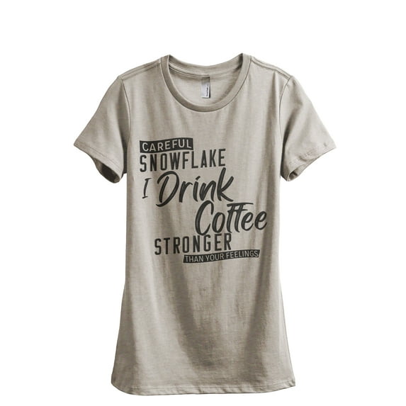 Careful Snowflake I Drink Coffee Stronger Than Your Feelings Women's Fashion Relaxed T-Shirt Tee Heather Tan Large