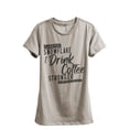 thumbnail image 1 of Careful Snowflake I Drink Coffee Stronger Than Your Feelings Women's Fashion Relaxed T-Shirt Tee Heather Tan Medium, 1 of 3