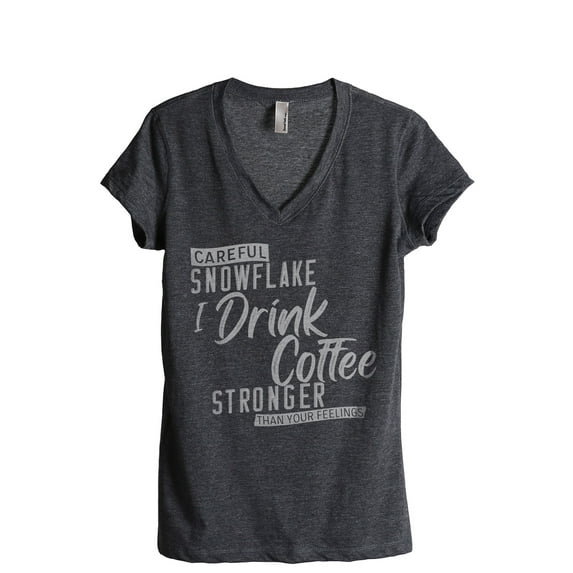 Careful Snowflake I Drink Coffee Stronger Than Your Feelings Women's Fashion Relaxed V-Neck T-Shirt Tee Charcoal Grey Small