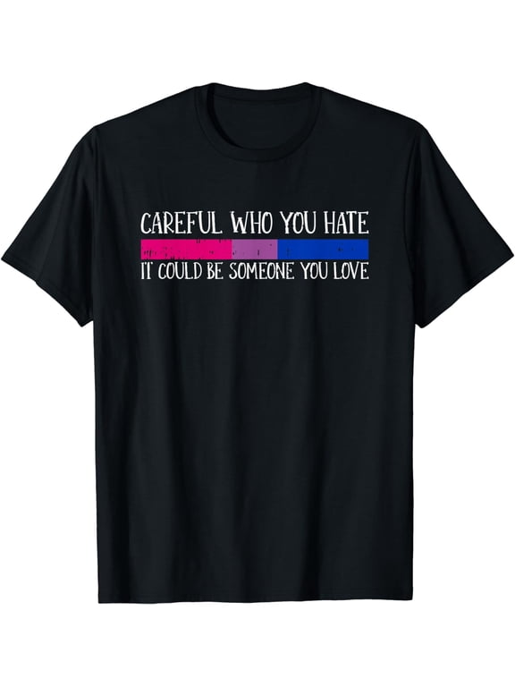 Careful Who You Hate Bisexual LGBT-Q Pride Rainbow Flag Ally T-Shirt