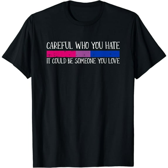 Careful Who You Hate Bisexual LGBT-Q Pride Rainbow Flag Ally T-Shirt