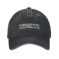 Be Careful Who You Hate It Could Be Someone You Love Baseball Cap Vintage Soft Washed Denim,Golf Dad Hat Adjustable Trucker Hats for Men Women Unisex Adult