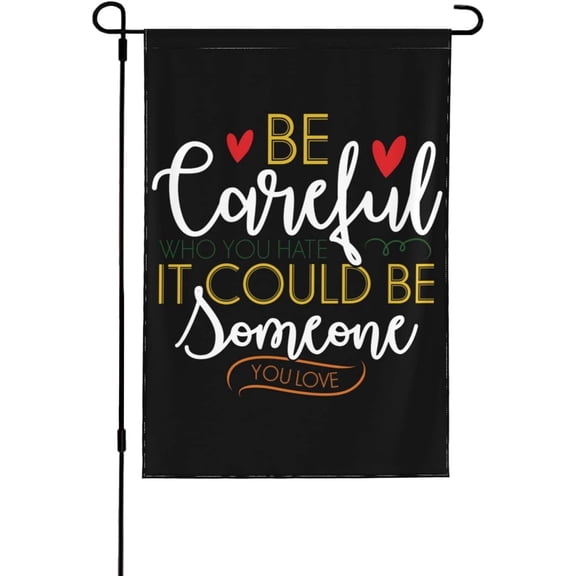 Be Careful Who You Hate It Could Be Someone You Love Flag Be Careful Who You Hate It Could Be Someone You Love Garden Flag Funny Garden Flags 12x18 Double Sided House Flag For Outdoor Decor