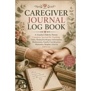 Caregiver Journal Log Book A Guided Elderly Parent Caregiver Journal for Tracking Visits, Medical & Hospice Information, Paperback