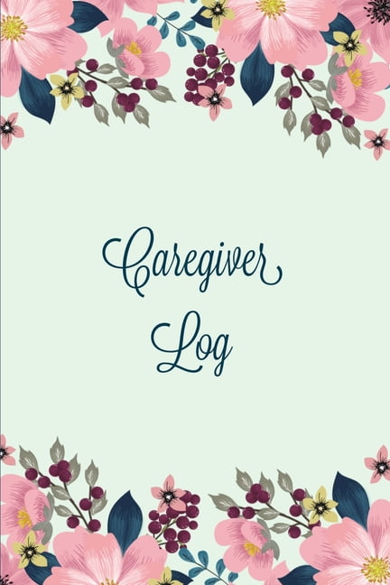 AMY NEWTON Caregiver Log: Record & Monitor Daily Care Information Journal, Keep Track Of Medical & Health Appointments, Activites Details Notes, Book For Caregivers, Notebook, (Paperback)