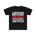 thumbnail image 1 of Caregiver because Miracle Worker not a job title Unisex T-shirt S-3XL, 1 of 2