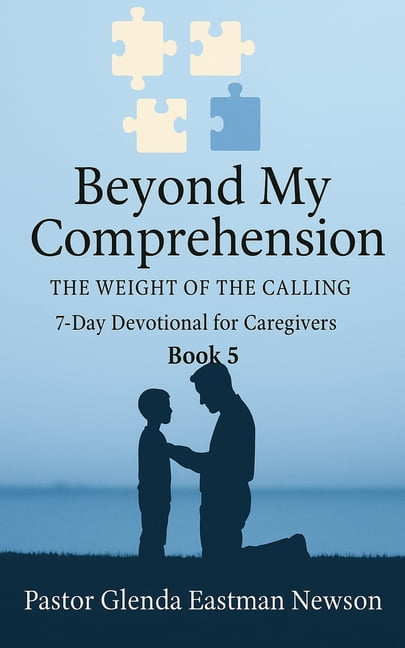 Caregivers Journey Beyond My Comprehension: The Weight of the Calling Book 5, (Paperback)