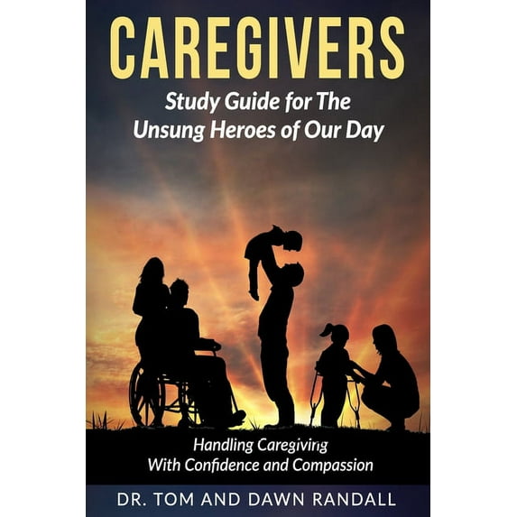 Caregivers: Caregivers: Study Guide for The Unsung Heroes of Our Day (Paperback)