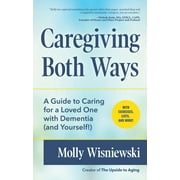 MOLLY WISNIEWSKI Caregiving Both Ways: A Guide to Caring for a Loved One with Dementia (and Yourself!) (Alzheimers, Caregiving for Dementia, Book for Caregivers) (Paperback)