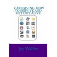 thumbnail image 1 of Caregiving: How to Survive and Get Out Alive.: Things I've Figured Out After a Decade of Giving Care. (Paperback), 1 of 1