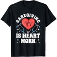 thumbnail image 1 of Caregiving Is Heart Work Nursing Caretaker Nurse Caregiving T-Shirt, 1 of 4