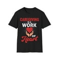 thumbnail image 1 of Caregiving Work Of Heart Caregiver Caretaker Nursing Expert TShirt, 1 of 4