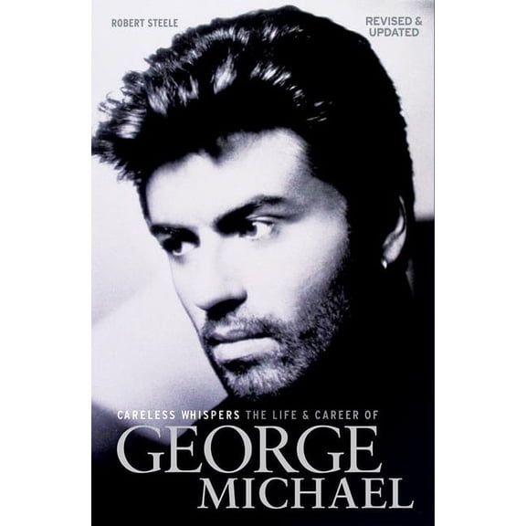 Careless Whispers: The Life and Career of George Michael (Paperback)