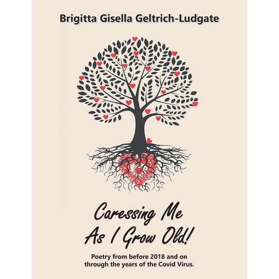 Caressing Me as I Grow Old!: Poetry from Before 2018 and on Through the Years of the Covid Virus. (Paperback)