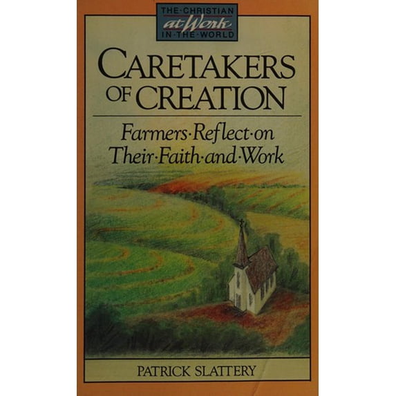 Pre-Owned Caretakers of Creation: Farmers Reflect on Their Faith and Work (Paperback) 0806625058 9780806625058