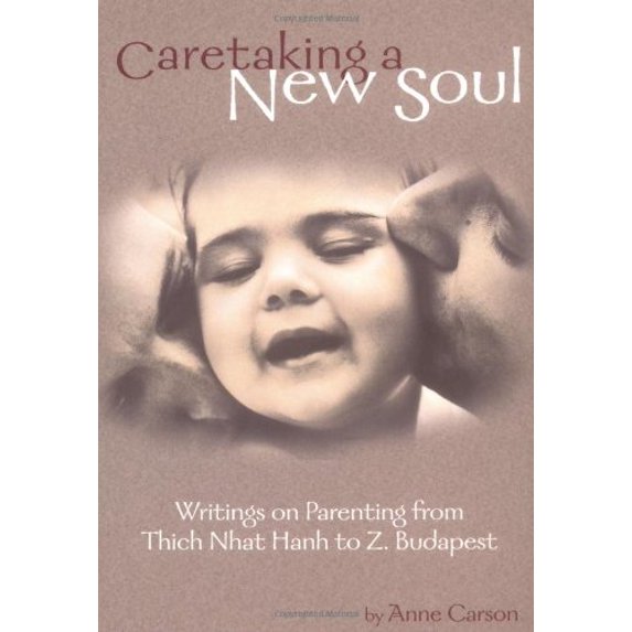 Pre-Owned Caretaking a New Soul: Writing on Parenting from Thich Nhat Hanh to Z. Budapest (Paperback) 1580910181 9781580910187