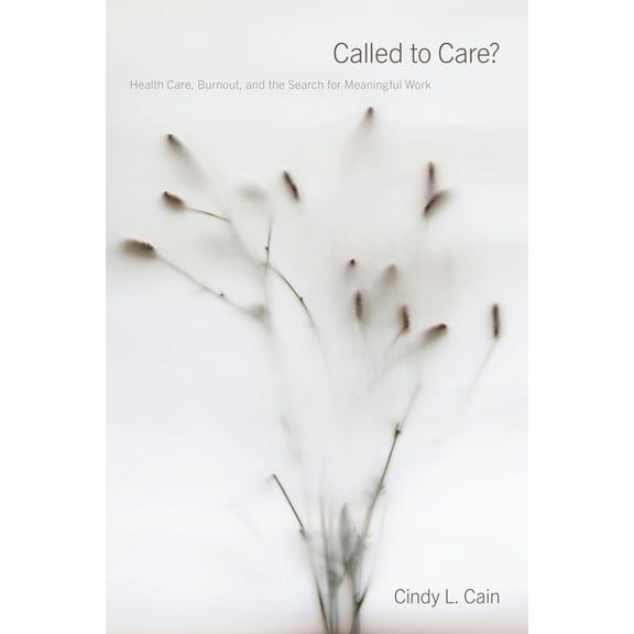 Carework in a Changing World Called to Care?: Health Care, Burnout, and the Search for Meaningful Work, (Hardcover)