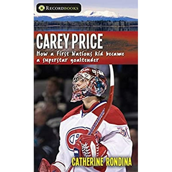 Pre-Owned Carey Price: How a First Nations kid became a superstar goaltender (Lorimer Recordbooks) (Library Binding) 9781459412781