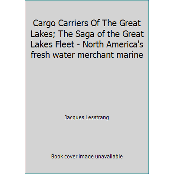 Pre-Owned Cargo Carriers Of The Great Lakes; The Saga of the Great Lakes Fleet - North America's fresh water merchant marine (Hardcover) 0517350629 9780517350621