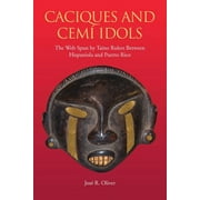 Caribbean Archaeology and Ethnohistory: Caciques and Cemi Idols : The Web Spun by Taino Rulers Between Hispaniola and Puerto Rico (Paperback)