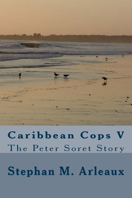 Caribbean Cops V: The Peter Soret Story
