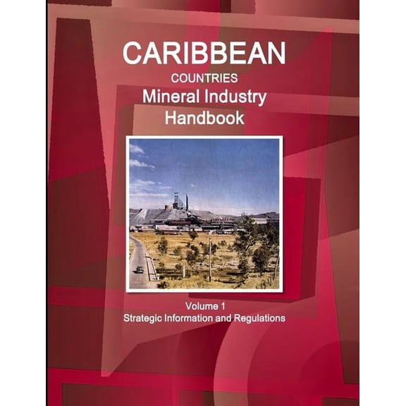 Caribbean Countries Mineral Industry Handbook Volume 1 Strategic Information and Regulations, (Paperback)