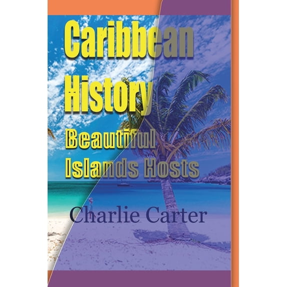 Caribbean History, Beautiful Islands Hosts, (Paperback)