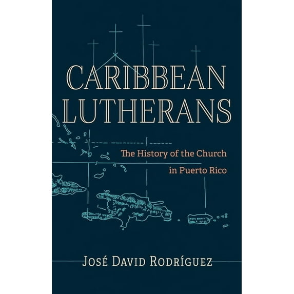 Caribbean Lutherans: The History of the Church in Puerto Rico, (Paperback)
