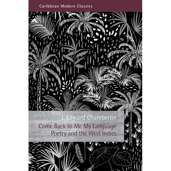 Caribbean Modern Classics: Come Back to Me My Language : Poetry and the West Indies (Paperback)