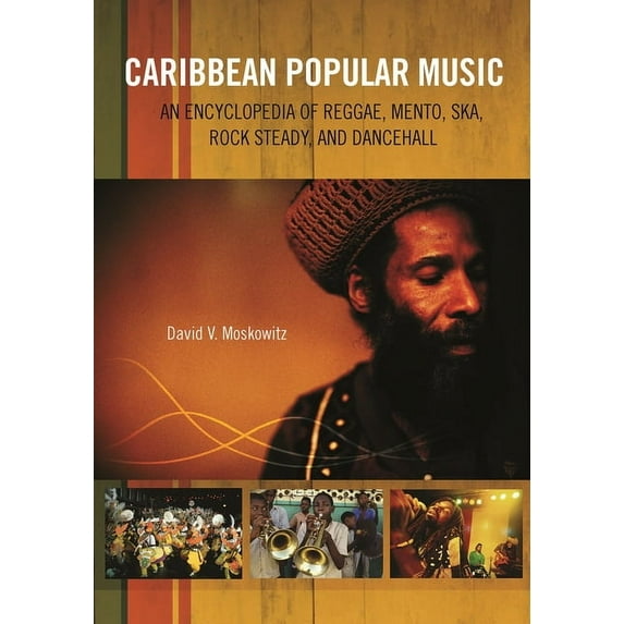 Caribbean Popular Music: An Encyclopedia of Reggae, Mento, Ska, Rock Steady, and Dancehall, (Hardcover)