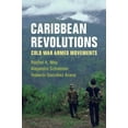 thumbnail image 1 of Caribbean Revolutions: Cold War Armed Movements, (Paperback), 1 of 1