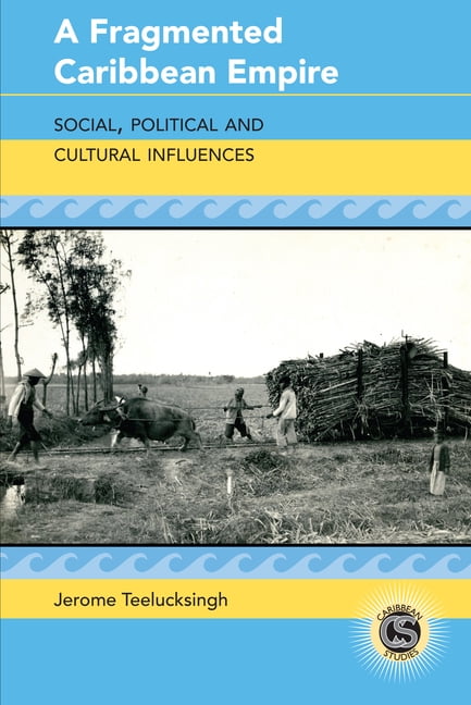 Caribbean Studies A Fragmented Caribbean Empire: Social, Political and ...