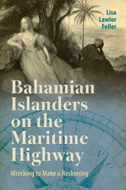 Caribbean Studies Bahamian Islanders on the Maritime Highway: Wrecking to Make a Reckoning, (Hardcover)