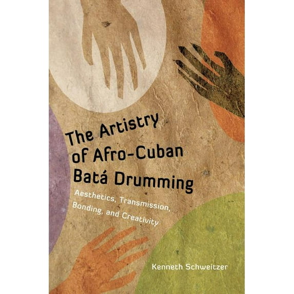 Caribbean Studies The Artistry of Afro-Cuban Bata Drumming: Aesthetics, Transmission, Bonding, and Creativity, (Paperback)