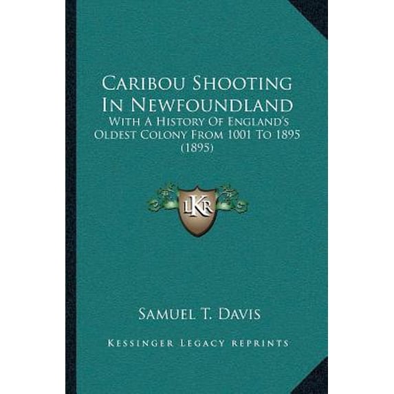 Caribou Shooting in Newfoundland: With a History of England's Oldest Colony from 1001 to 1895 (1895) Paperback