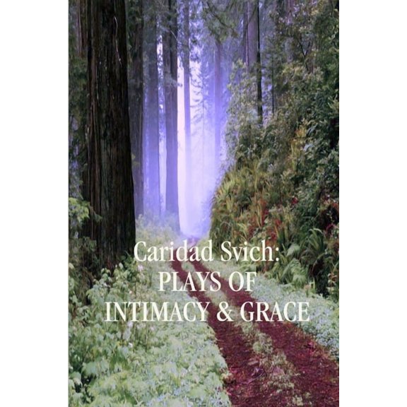 Caridad Svich: Plays of Intimacy and Grace, (Paperback)