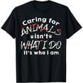 thumbnail image 1 of Caring For Animals Isn't What I Do It's Who I Am Dog Lover T-Shirt, 1 of 3