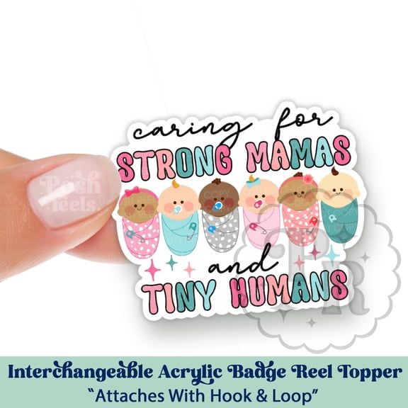 Caring For Strong Mamas and Tiny Humans Interchangeable Acrylic Badge Reel Topper - L&D Acrylic Swappable Badge ID Badge Topper, NICU Nurse