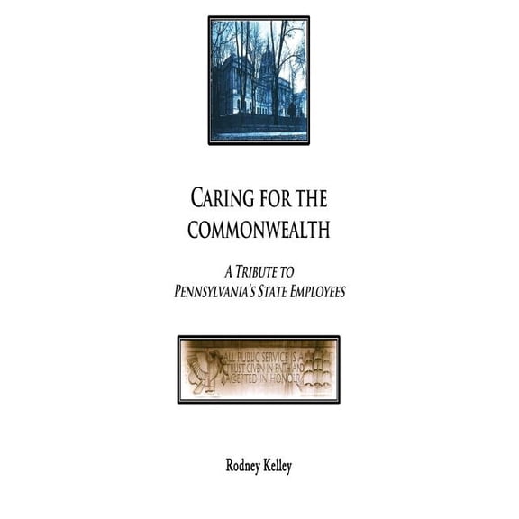 Caring For The Commonwealth: A Tribute To Pennsylvania's State Employees, (Paperback)