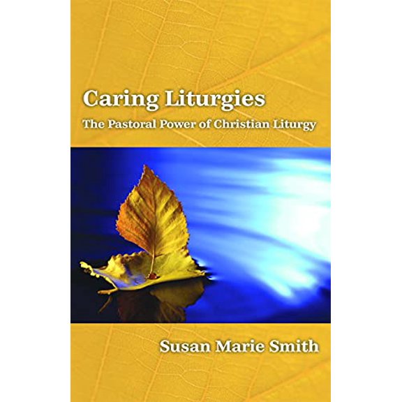 Pre-Owned Caring Liturgies: The Pastoral Power of Christian Ritual (Paperback) 0800697367 9780800697365