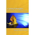thumbnail image 1 of Caring Liturgies: The Pastoral Power of Christian Ritual (Paperback), 1 of 1